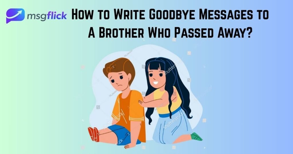 How to Write Goodbye Messages to A Brother Who Passed Away