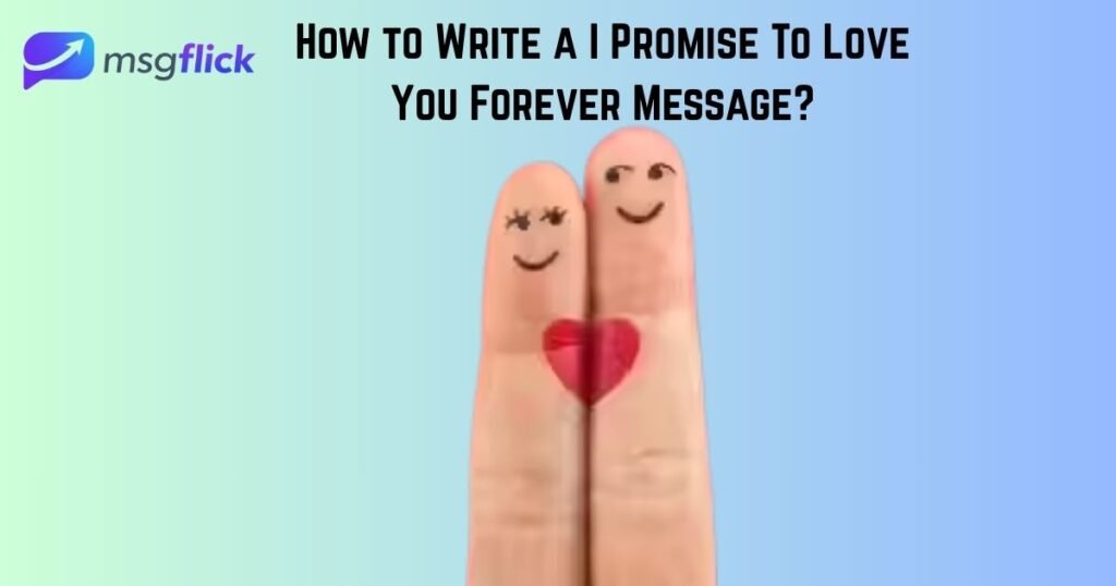 How to Write a I Promise To Love You Forever Message
