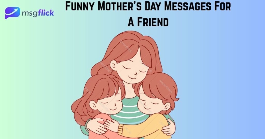 Funny Mother’s Day Messages For A Friend