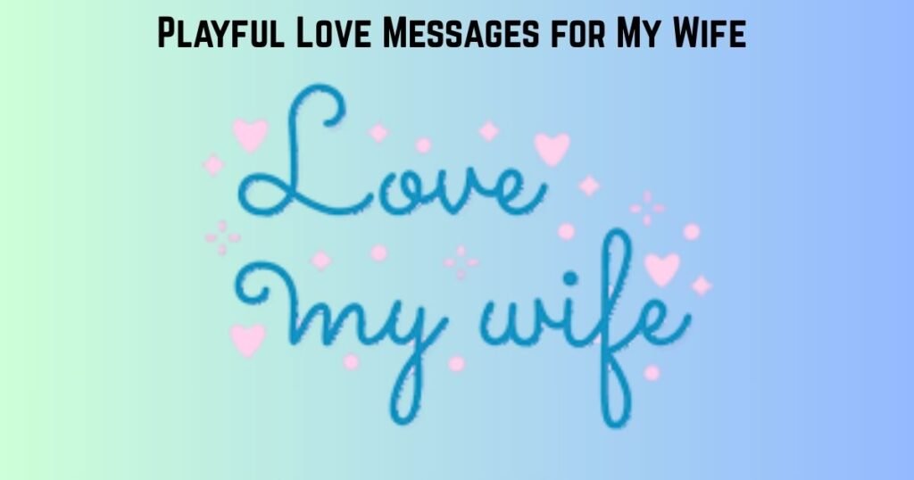 Playful Love Messages for My Wife