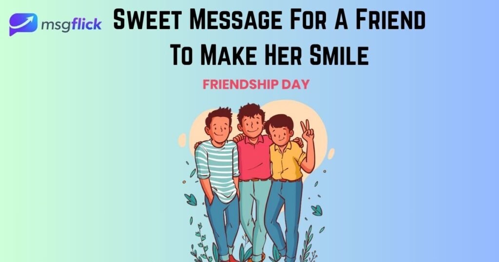 Sweet Message For A Friend To Make Her Smile