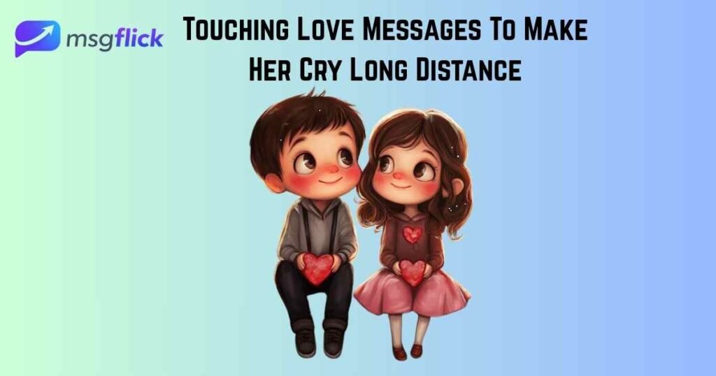 Touching Love Messages To Make Her Cry Long Distance