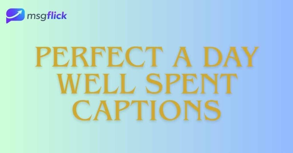 Perfect A Day Well Spent Captions