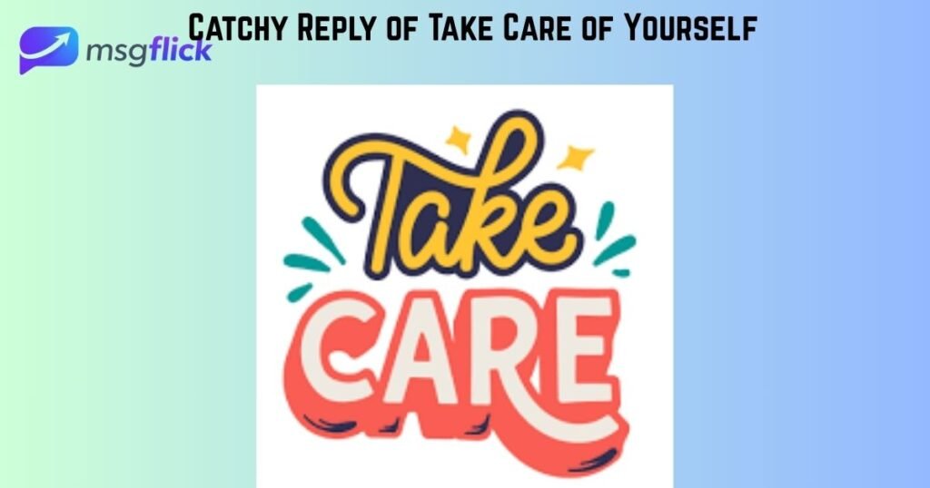 Catchy Reply of Take Care of Yourself