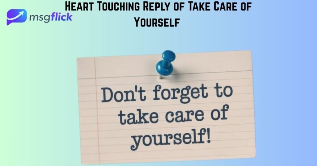 Heart Touching Reply of Take Care of Yourself