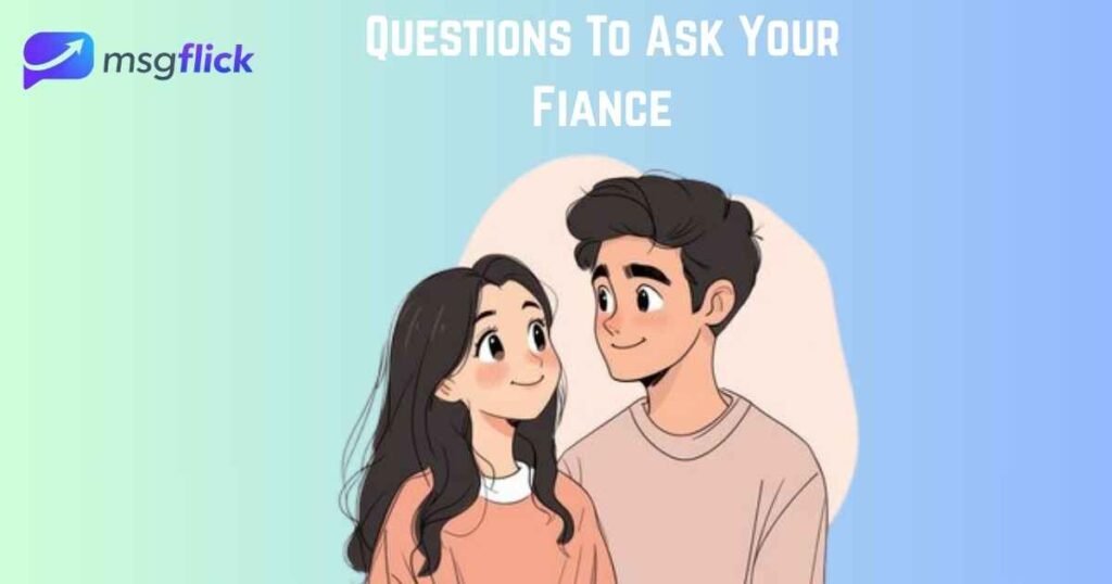 Questions To Ask Your Fiance