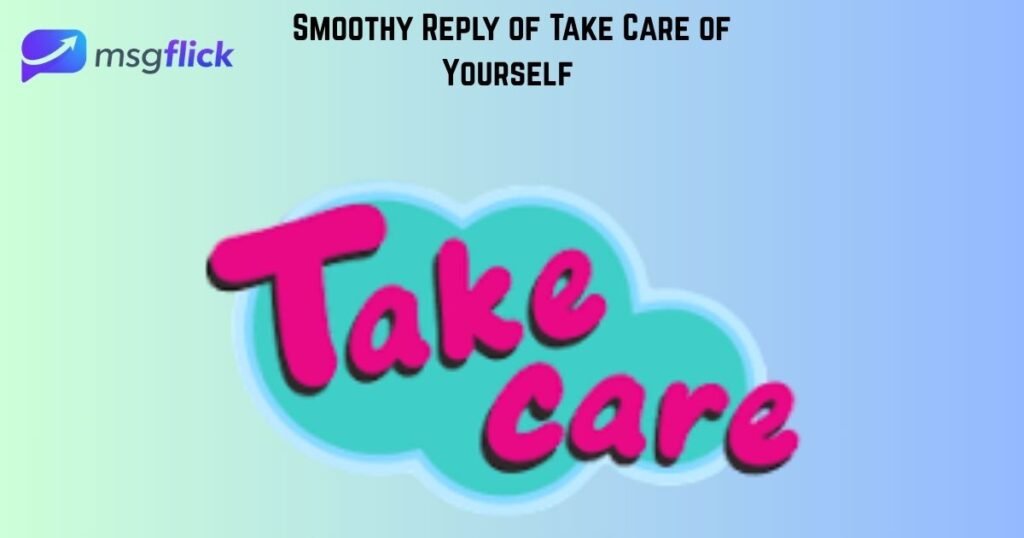 Smoothy Reply of Take Care of Yourself